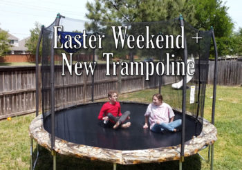 Easter Weekend + New Trampoline